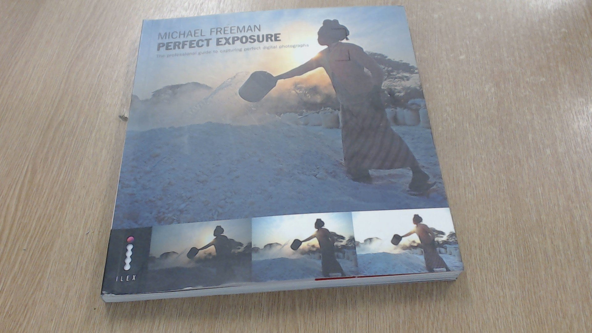 Perfect Exposure: The professional guide to capturing perfect digital photographs Film, Art & Culture