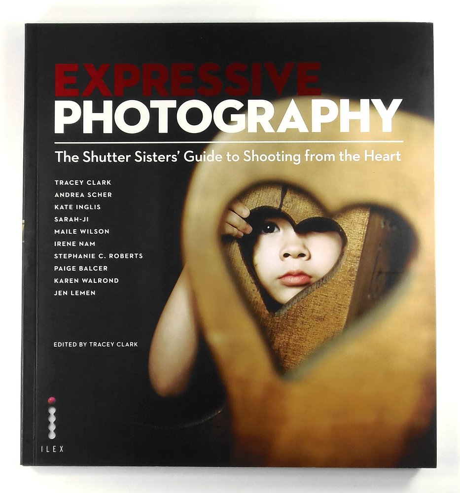 Expressive Photography: The Shutter Sisters' Guide to Shooting from the Heart Travel