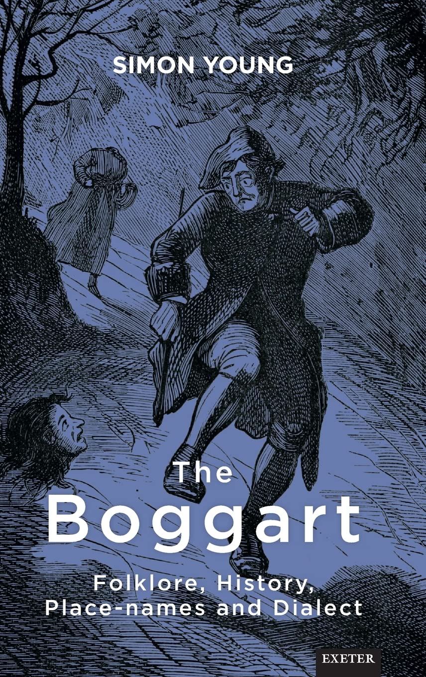 The Boggart: Folklore, History, Place-names and Dialect (Exeter New Approaches to Legend, Folklore and Popular Belief) Law