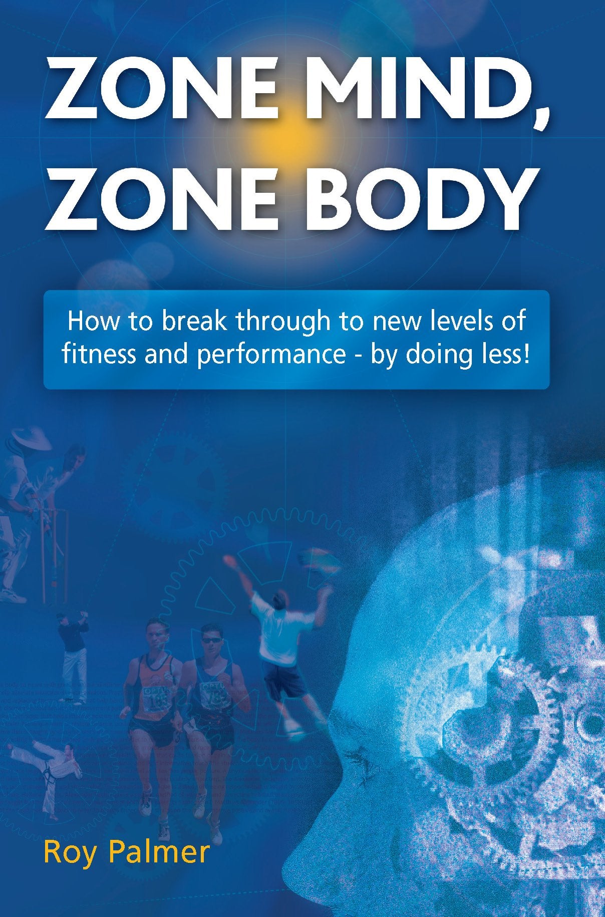 Zone Mind, Zone Body: How to Break Through to New Levels of Fitness and Performance - by Doing Less! Lifestyle