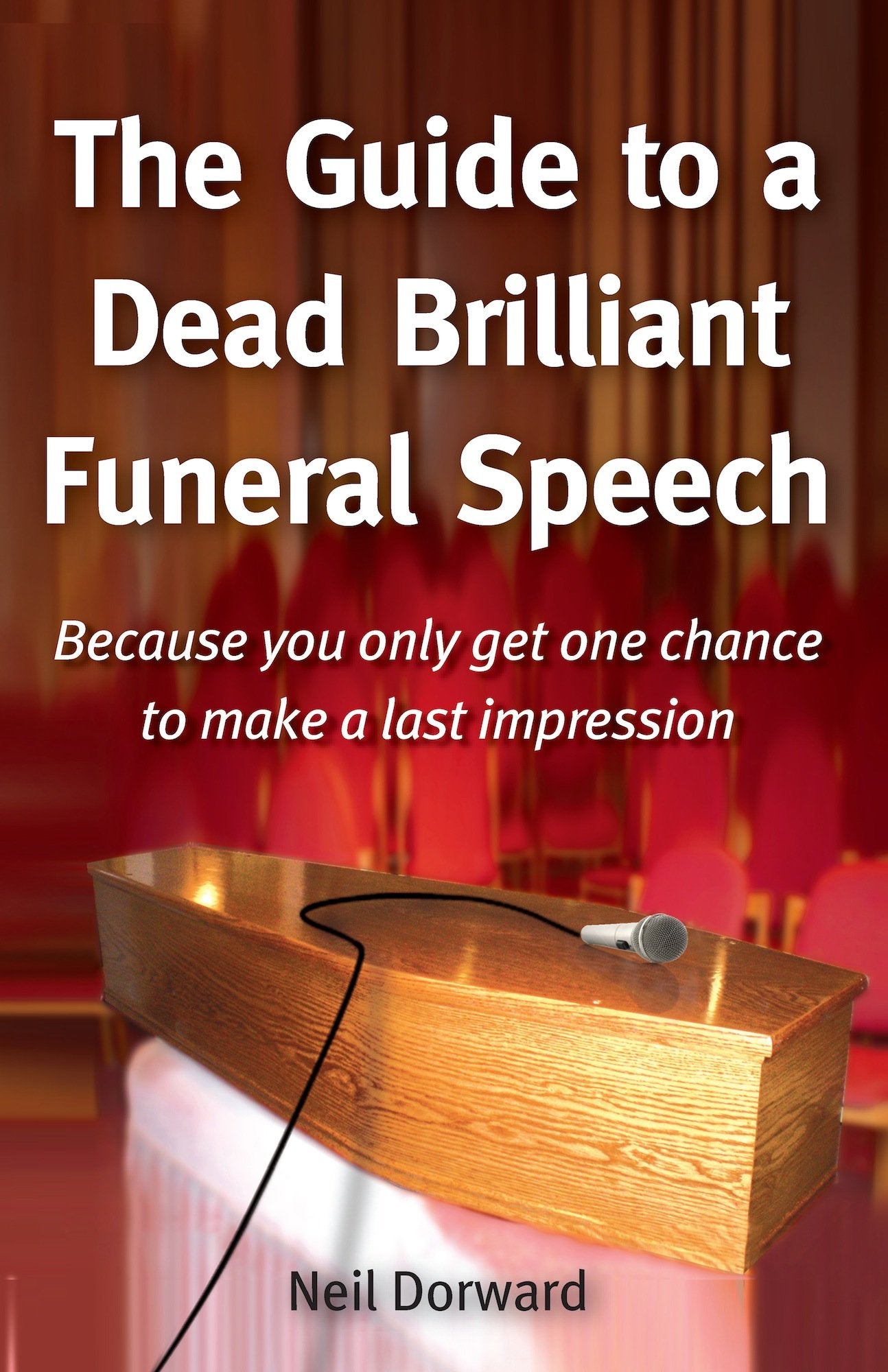 The Guide to a Dead Brilliant Funeral Speech: Because You Only Get One Chance to Make a Last Impression Lifestyle