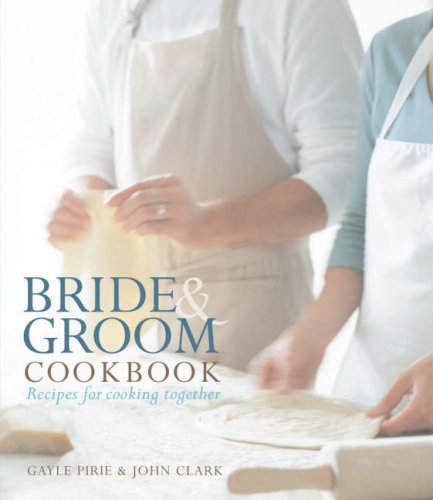 Bride and Groom Cookbook: Recipes for Cooking Together Leisure, Home & Garden