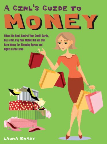 A Girl's Guide to Money: Afford the Rent, Control Your Credit Cards, Buy a Car, Pay Your Mobile Bill, and Still Have Money for Shopping Sprees and Nights on the Town Business, Finance & Career