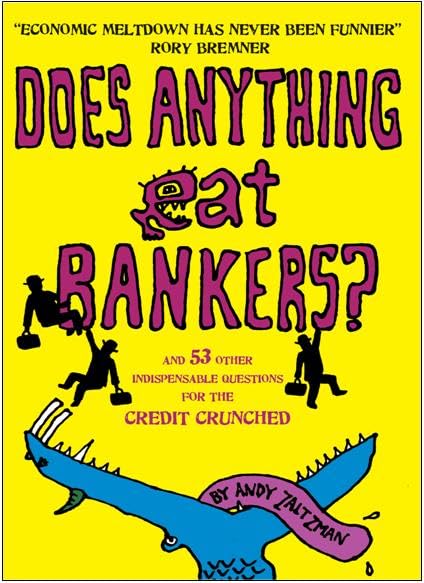 Does Anything Eat Bankers? and 99 Other Questions to Cheer Up the Credit Crunched: and 53 Other Indispensable Questions for the Credit Crunched Business, Finance & Career