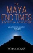 The Maya End Times: A Spiritual Adventure, Maya Prophecies for 2012 Religion & Esotericism