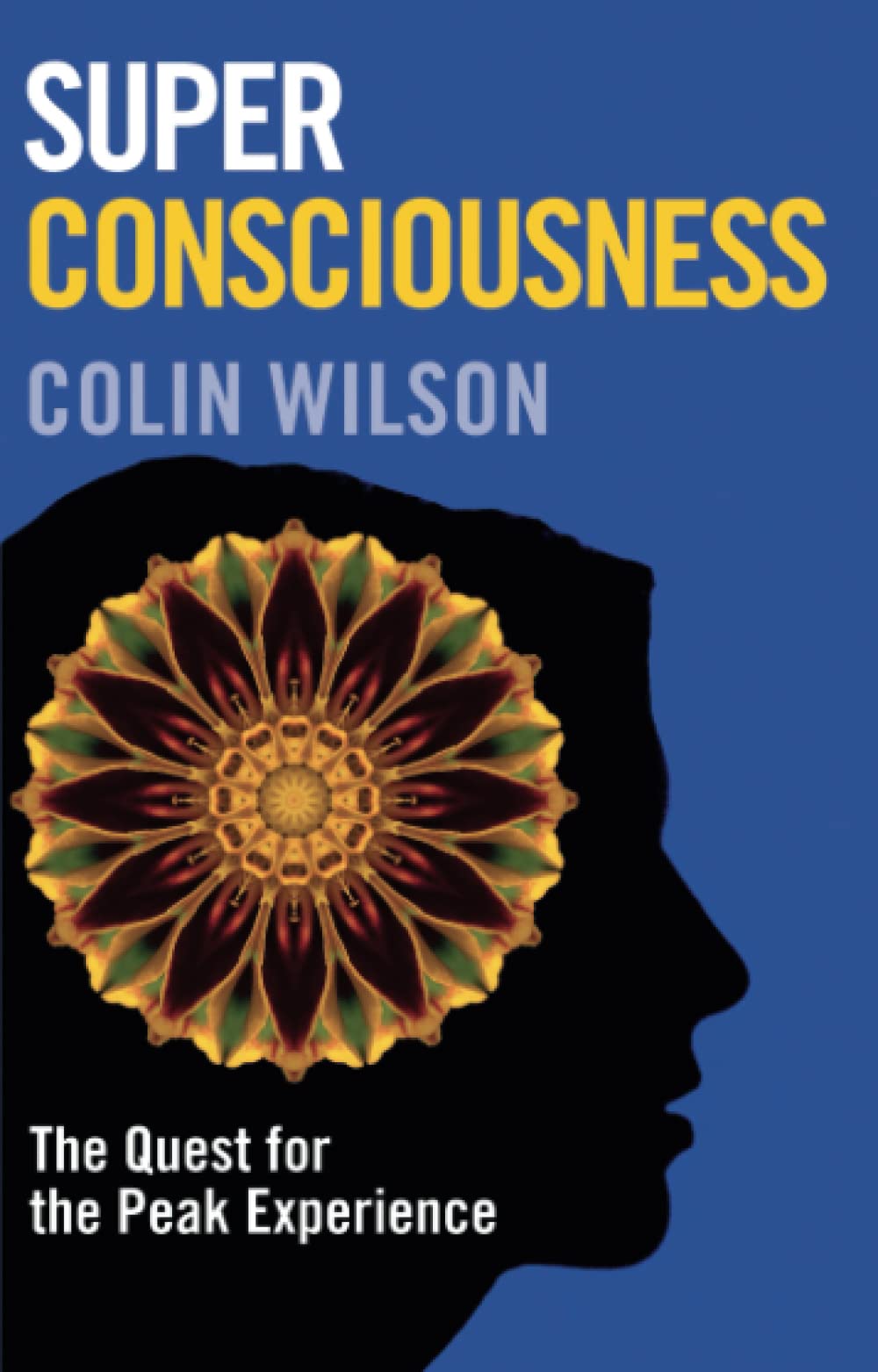 Super Consciousness: The Quest for the Peak Experience Philosophy