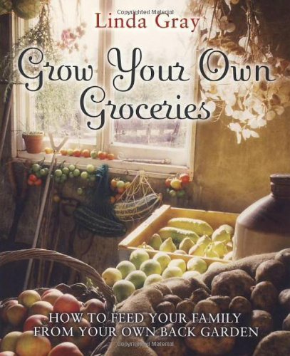 Grow Your Own Groceries: How to feed your family from your own back garden Garden & Plants
