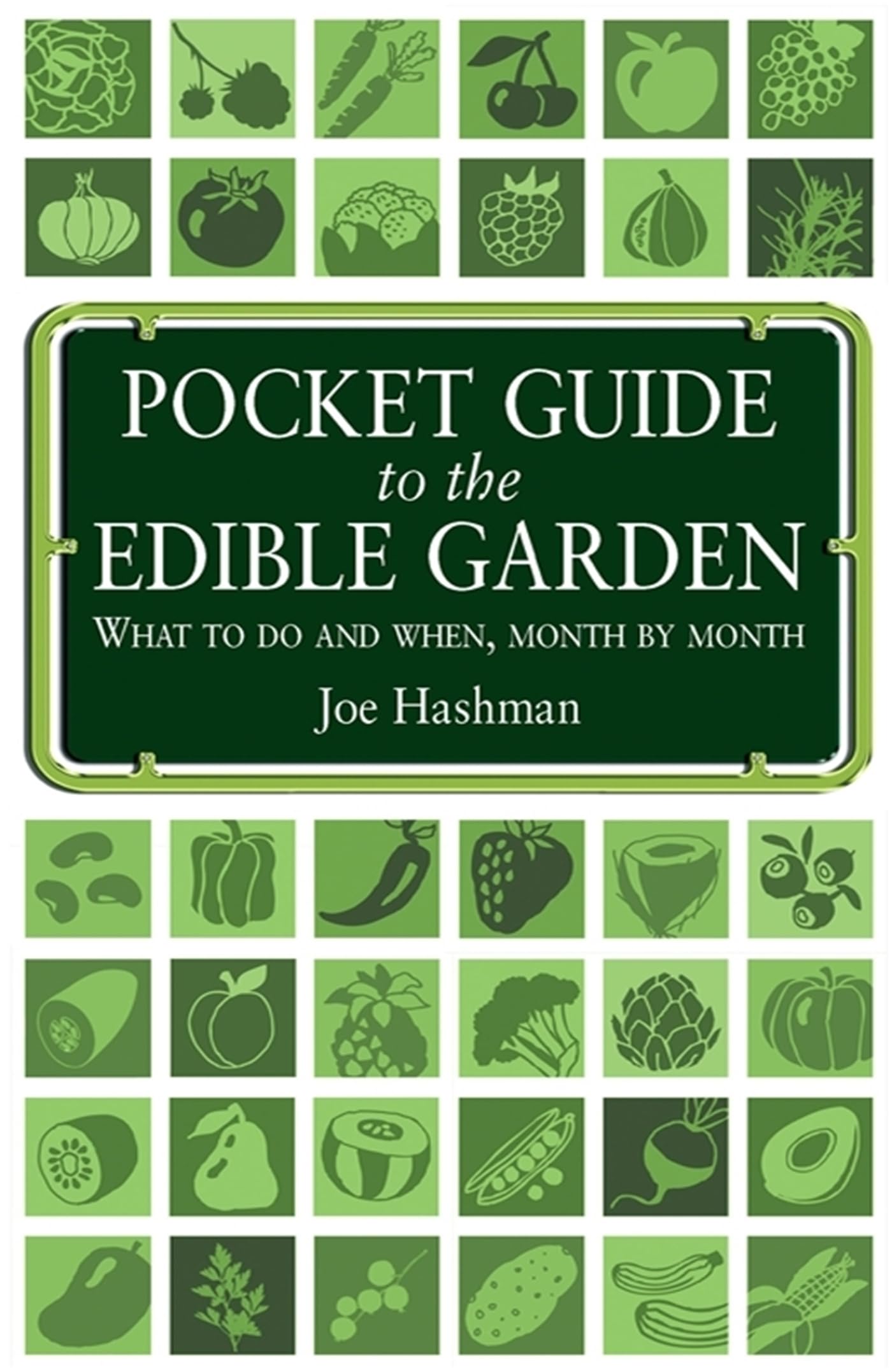 Pocket Guide to the Edible Garden: What to do and when, month by month Garden & Plants