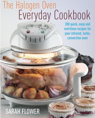 The Halogen Oven Everyday Cookbook: quick, easy and nutritious meals for all the family Leisure, Home & Garden