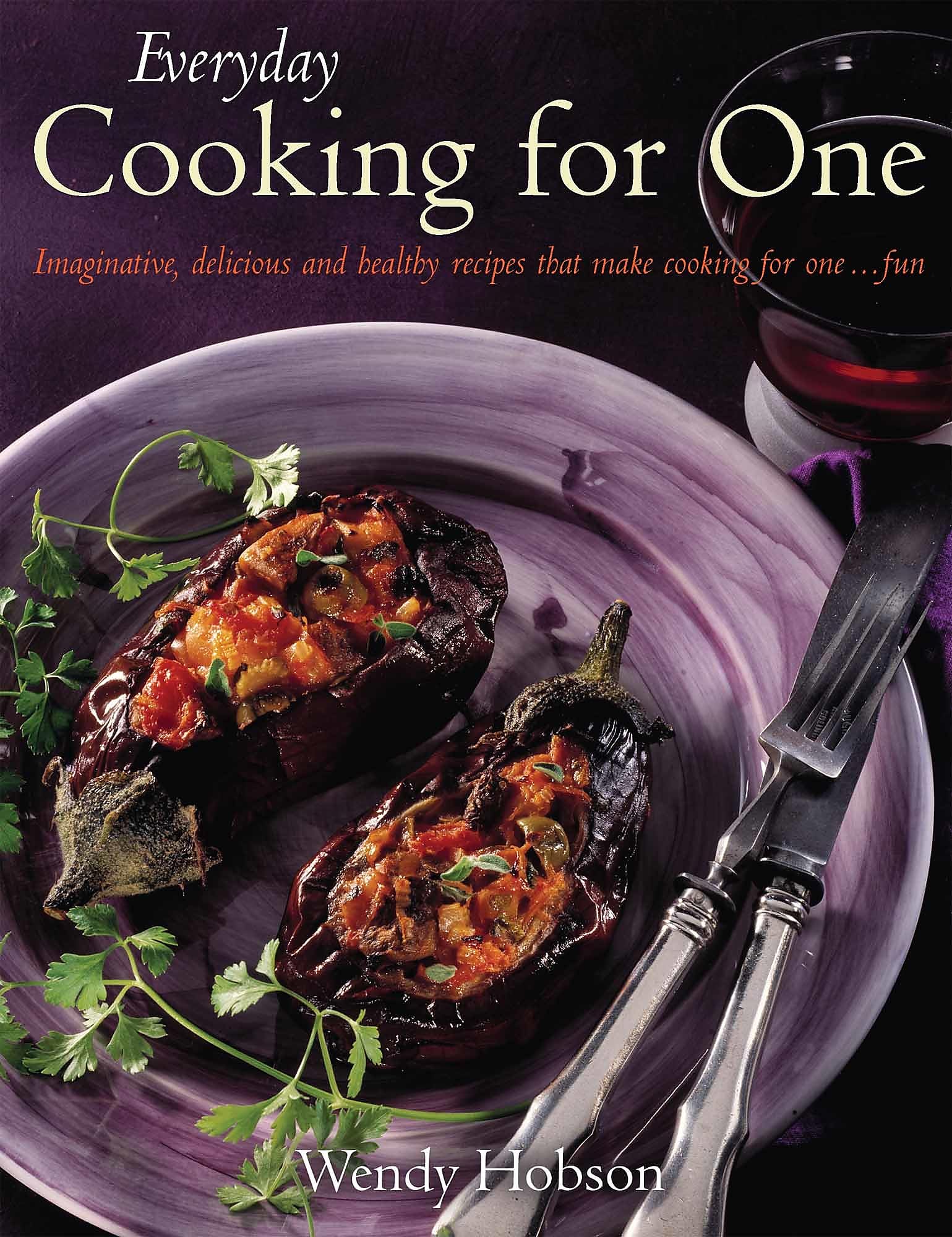 Everyday Cooking For One: Imaginative, Delicious and Healthy Recipes That Make Cooking for One ... Fun book