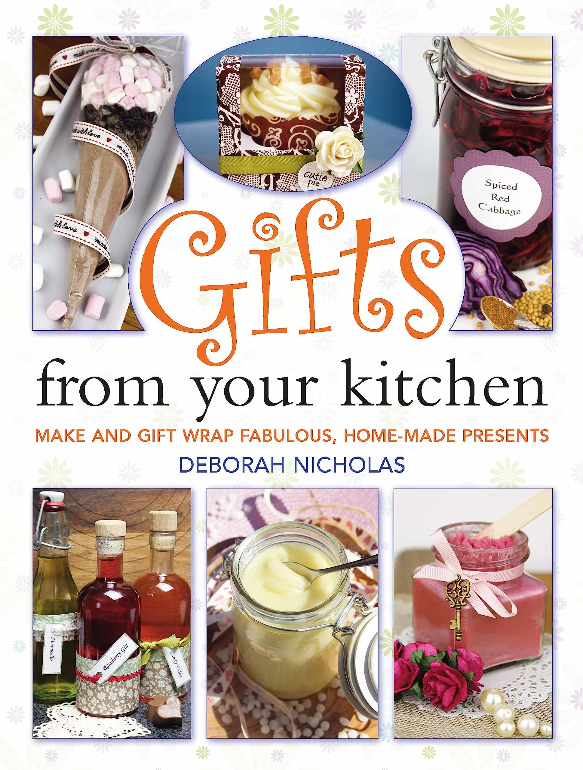 Gifts From Your Kitchen: How to Make and Gift Wrap Your Own Presents Hobbies & Crafts