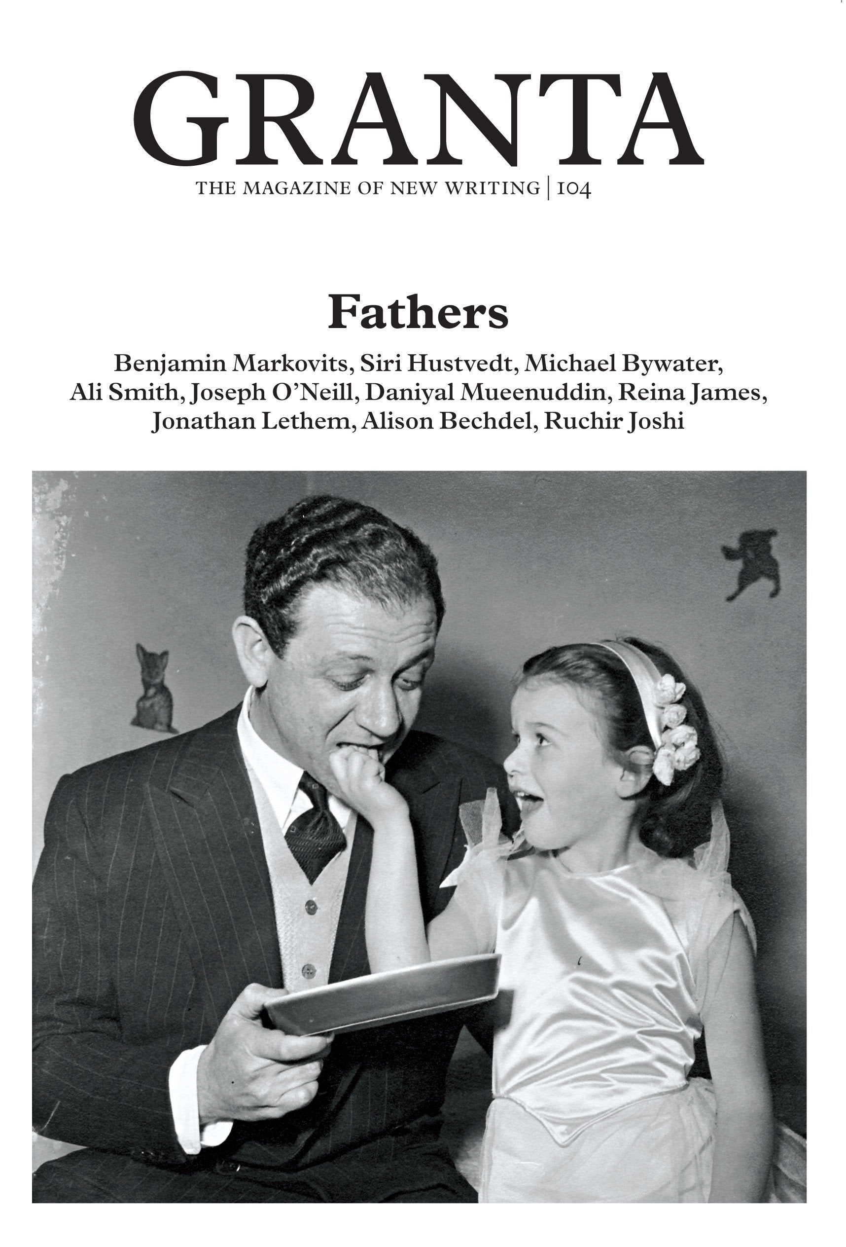 Granta 104: Fathers The Men Who Made Us (Granta: The Magazine of New Writing) Contemporary literature