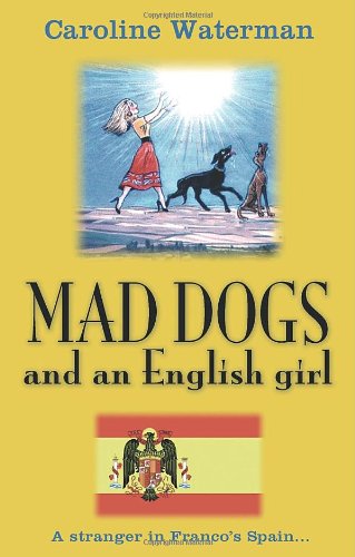 Mad Dogs and an English Girl: A Stranger in Franco's Spain book