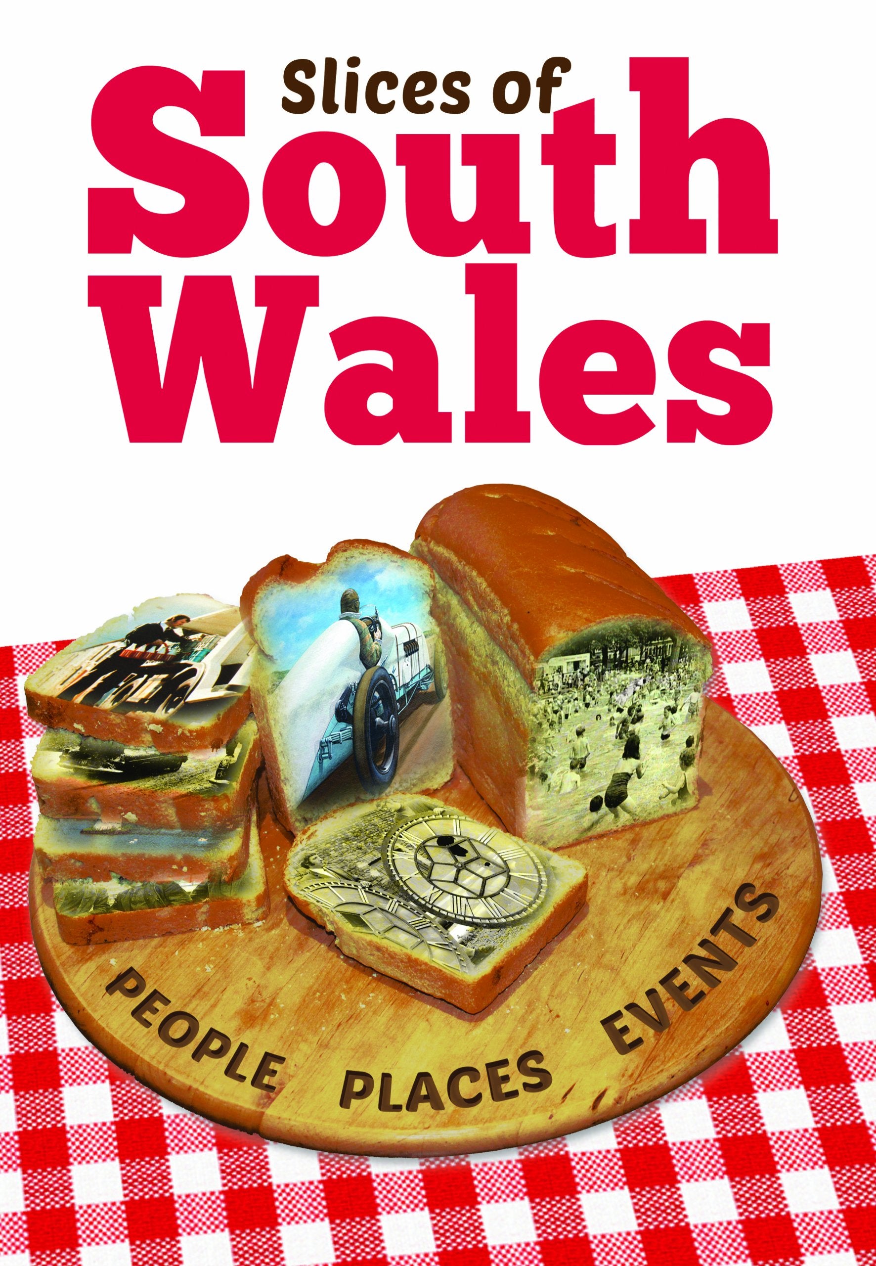 Slices of South Wales: People, Places, Events Politics & History