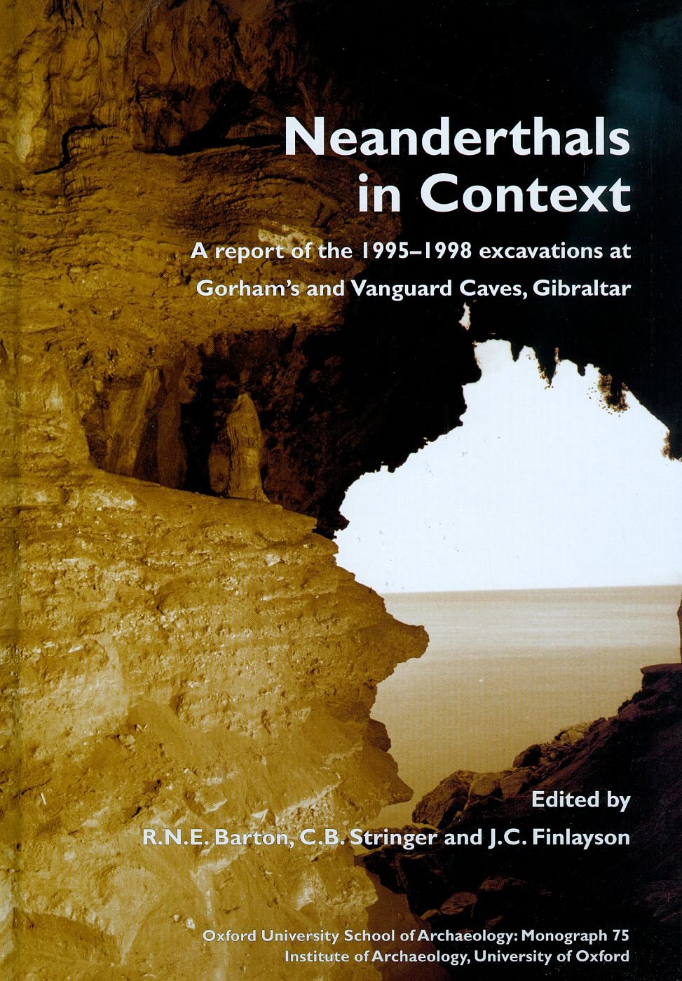 Neanderthals in Context: A Report of the 1995-1998 Excavations at Gorham's and Vanguard Caves, Gibraltar: A Report of the 1995-98 Excavations at ... School of Archaeology: Monograph, Band 75) Social Sciences