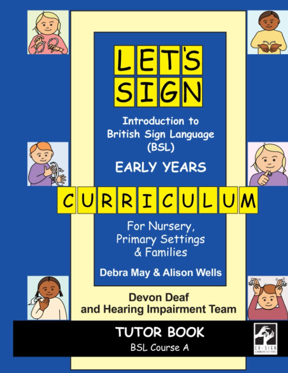 Introduction to British Sign Language (BSL) EARLY YEARS Curriculum TUTOR Book: For Nursery, Primary Settings and Families: BSL Course A, for Nursery, ... Sign Language (BSL) Educational Materials) Social Sciences