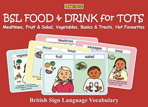 BSL FOOD & DRINK for TOTS: Mealtimes, Fruit & Salad, Vegetables, Basics & Treats, Hot Favourites: British Sign Language Vocabulary (Let's Sign Early Years, Band 8) Social Sciences