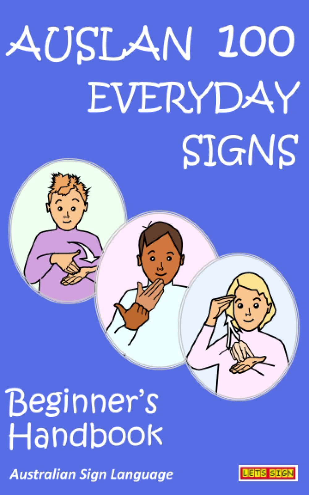 AUSLAN 100 EVERYDAY SIGNS: Beginner's Handbook: Australian Sign Language (LET'S SIGN) Reading Aloud & Learning to Read