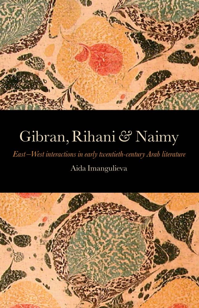 Gibran, Rihani & Naimy: East-West Interactions in Early Twentieth-Century Arab Literature book