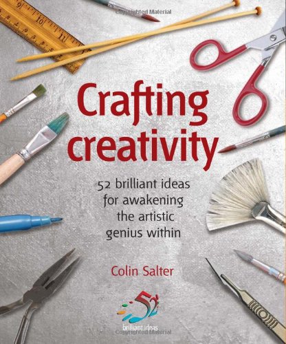 Crafting Creativity: 52 Brilliant Ideas for Awakening the Artistic Genius within book