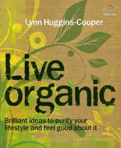 Live organic: Brilliant ideas to purify your lifestyle and feel good about it book