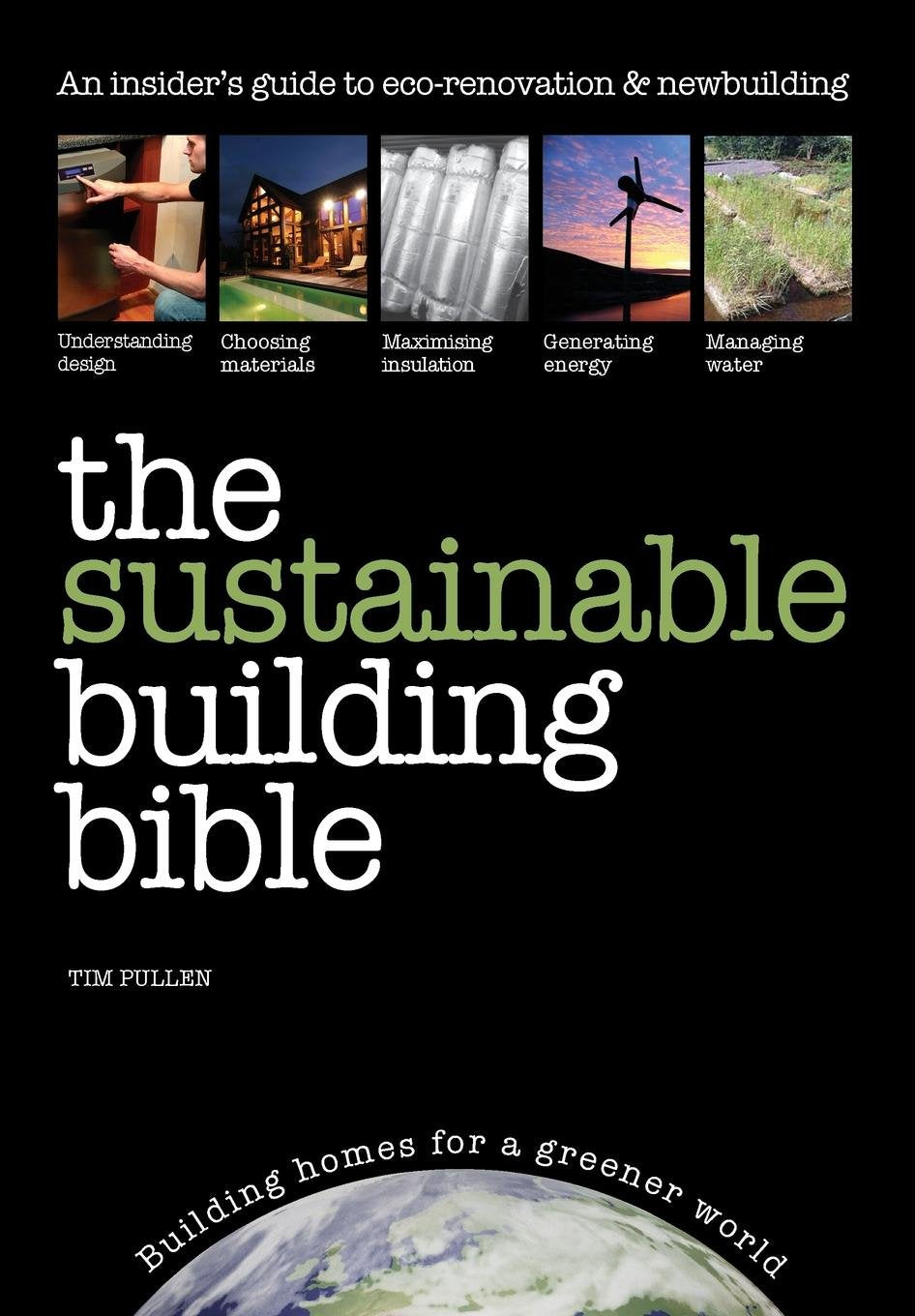 The Sustainable Building Bible: An Insiders' Guide to eco-renovation & Newbuilding book