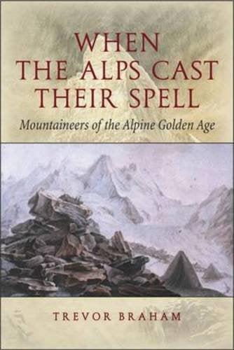 When the Alps Cast Their Spell: Mountaineers of the Alpine Golden Age book