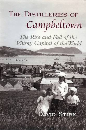 The Distilleries of Campbeltown: The Rise and Fall of the Whisky Capital of the World Books
