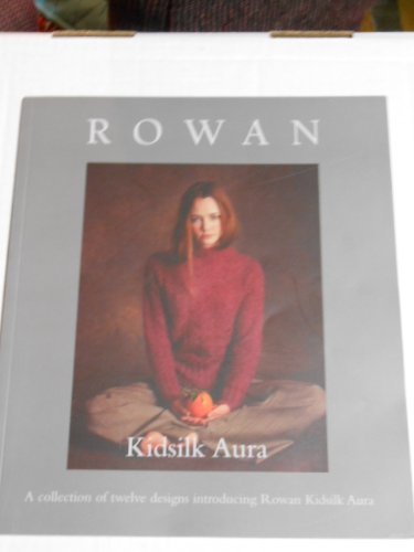 Rowan: Kidsilk Aura, A collection of twelve designs introducing Rowan Kidsilk Aura Books