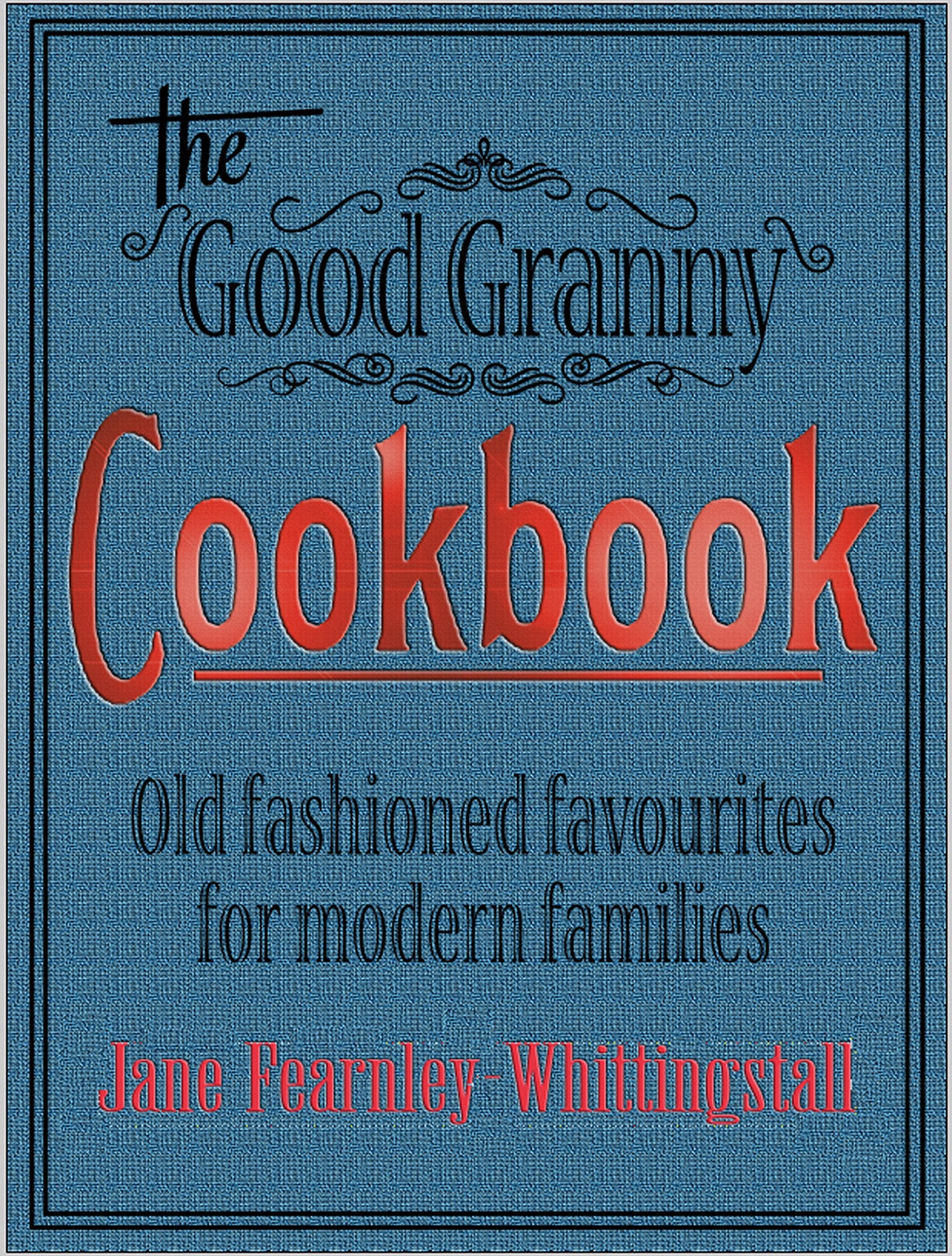 Good Granny Cookbook: Old Fashioned Favourites for Modern Families book