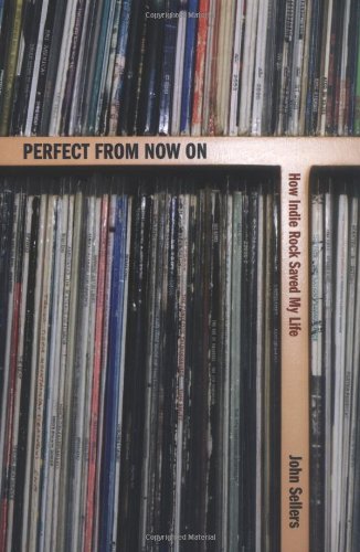 Perfect From Now On: How Indie Rock Saved My Life Arts & Music