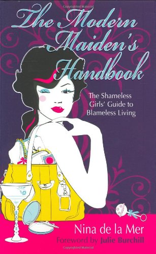 The Modern Maiden's Handbook: The Shameless Girls' Guide to Blameless Living: The Shameless Guide to Blameless Living Social Sciences