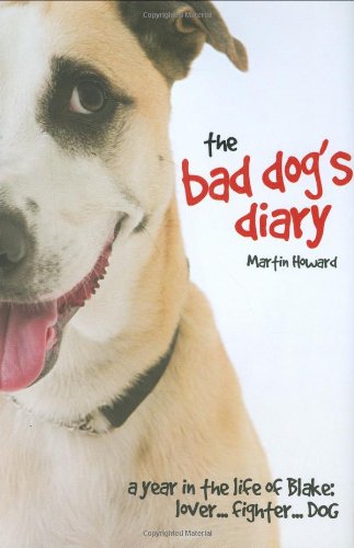 The Bad Dog's Diary: A Year in the Life of Blake: Lover . . . Fighter . . . Dog Humour & Satire