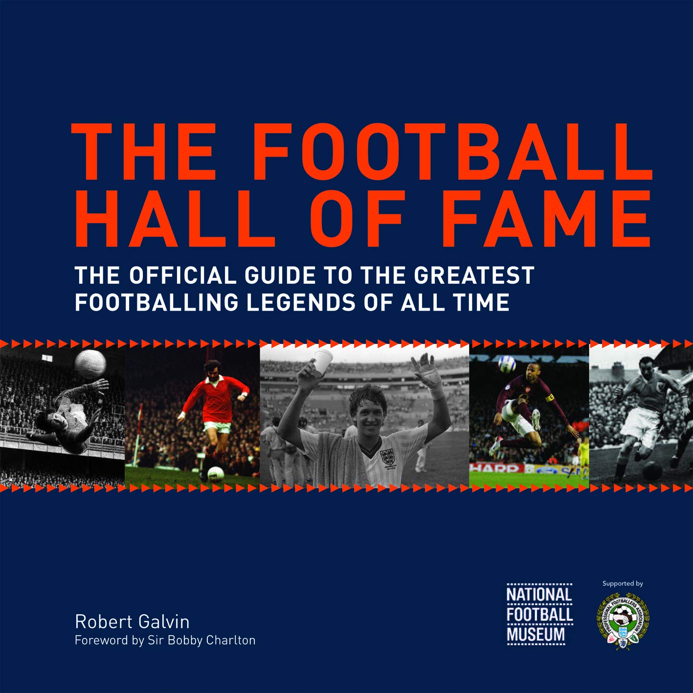 The Football Hall of Fame: The Ultimate Guide to the Greatest Footballing Legends of All Time book