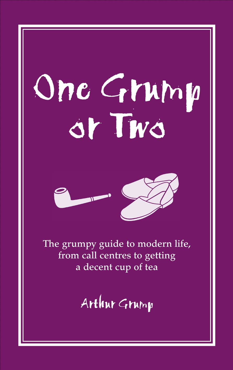 One Grump or Two: The Grumpy Guide to Modern Life, from Call Centres to Getting a Decent Cup of Tea Contemporary literature