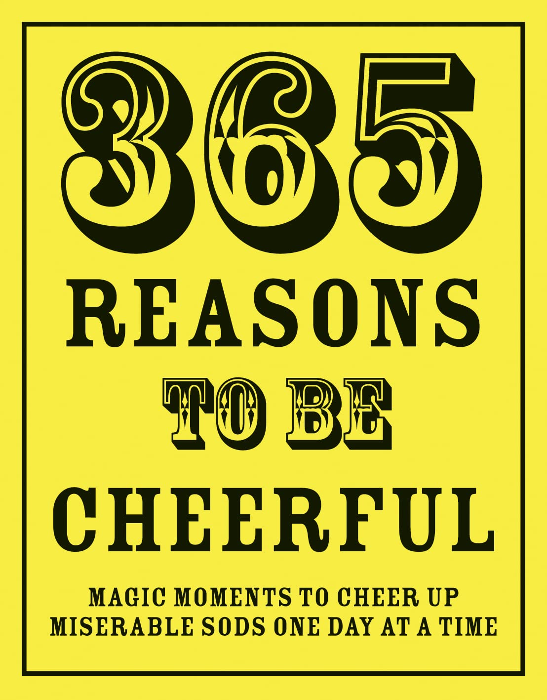 365 Reasons To Be Cheerful: Magical Moments to Cheer Up Miserable Sods… One Day at a Time Social Sciences