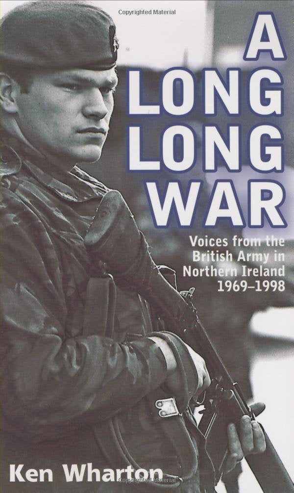 A Long Long War: Voices from the British Army in Northern Ireland 1969-98 book