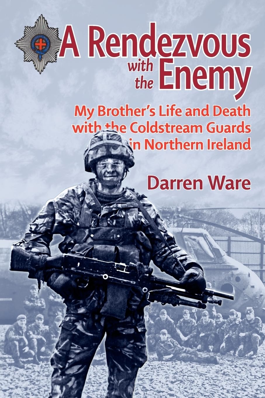 Rendezvous With the Enemy: My Brother's Life and Death With the Coldstream Guards in Northern Ireland Biographies & Memoirs