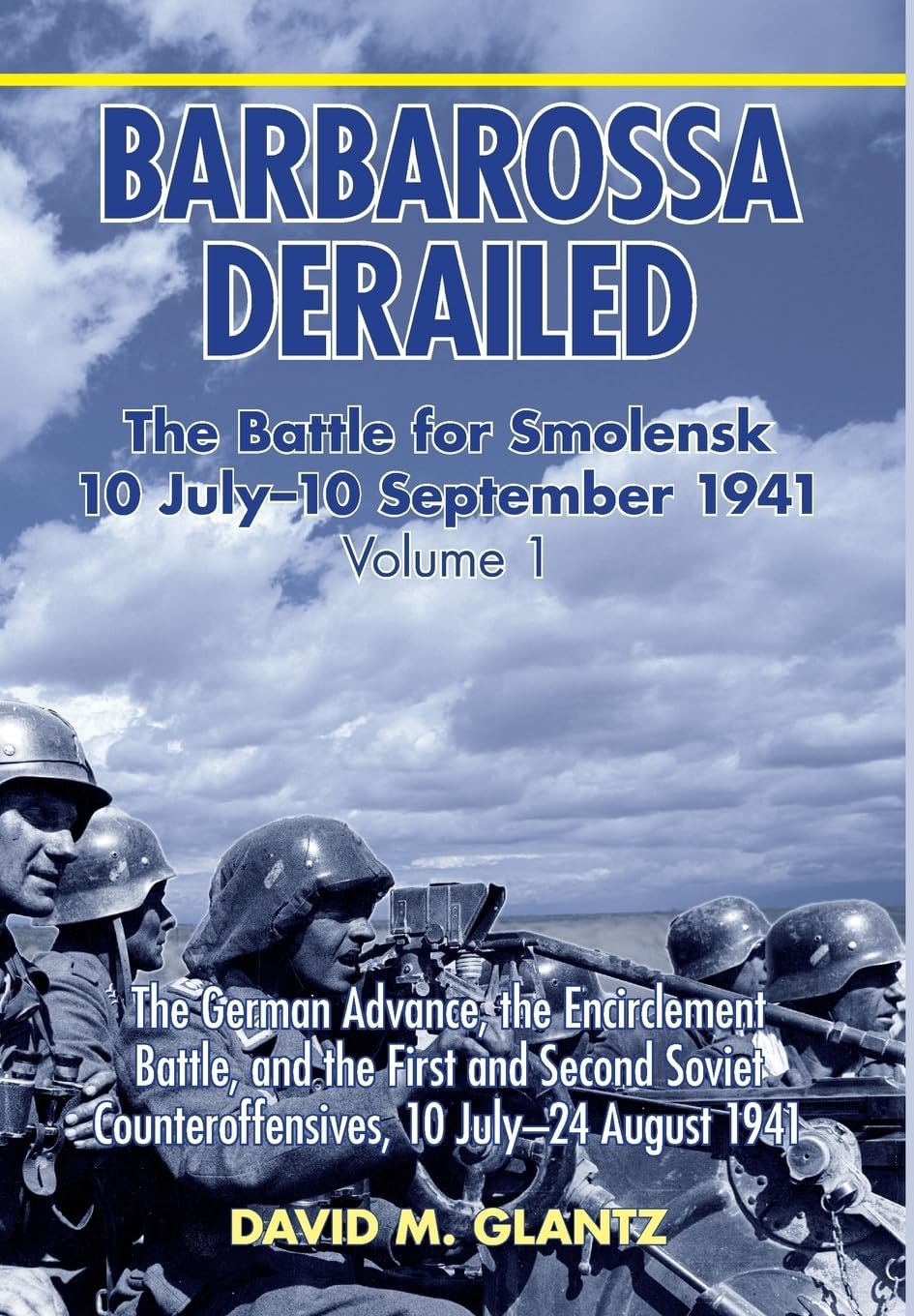 Barbarossa Derailed. Volume 1: The German Advance, the Encirclement Battle, and the First and Second Soviet Counteroffensives, 10 July - 24 August 19: ... Counteroffensives, 10 July-24 August 1941 Film, Art & Culture