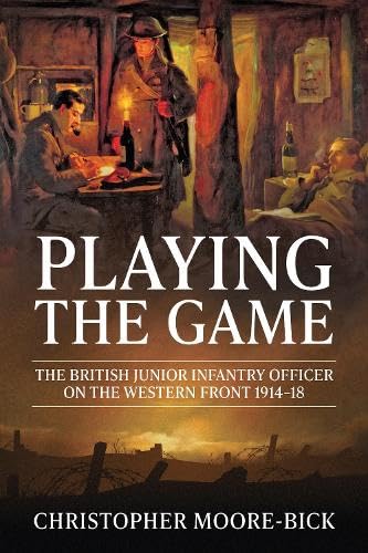 Playing the Game: The British Junior Infantry Officer on the Western Front 1914-18 (Helion Studies in Military History, 4, Band 4) Social Sciences