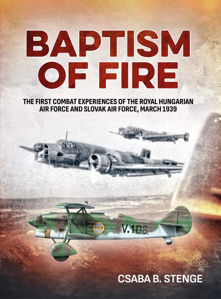 Baptism of Fire: The First Combat Experiences of the Royal Hungarian Air Force and Slovak Air Force, March 1939 Social Sciences