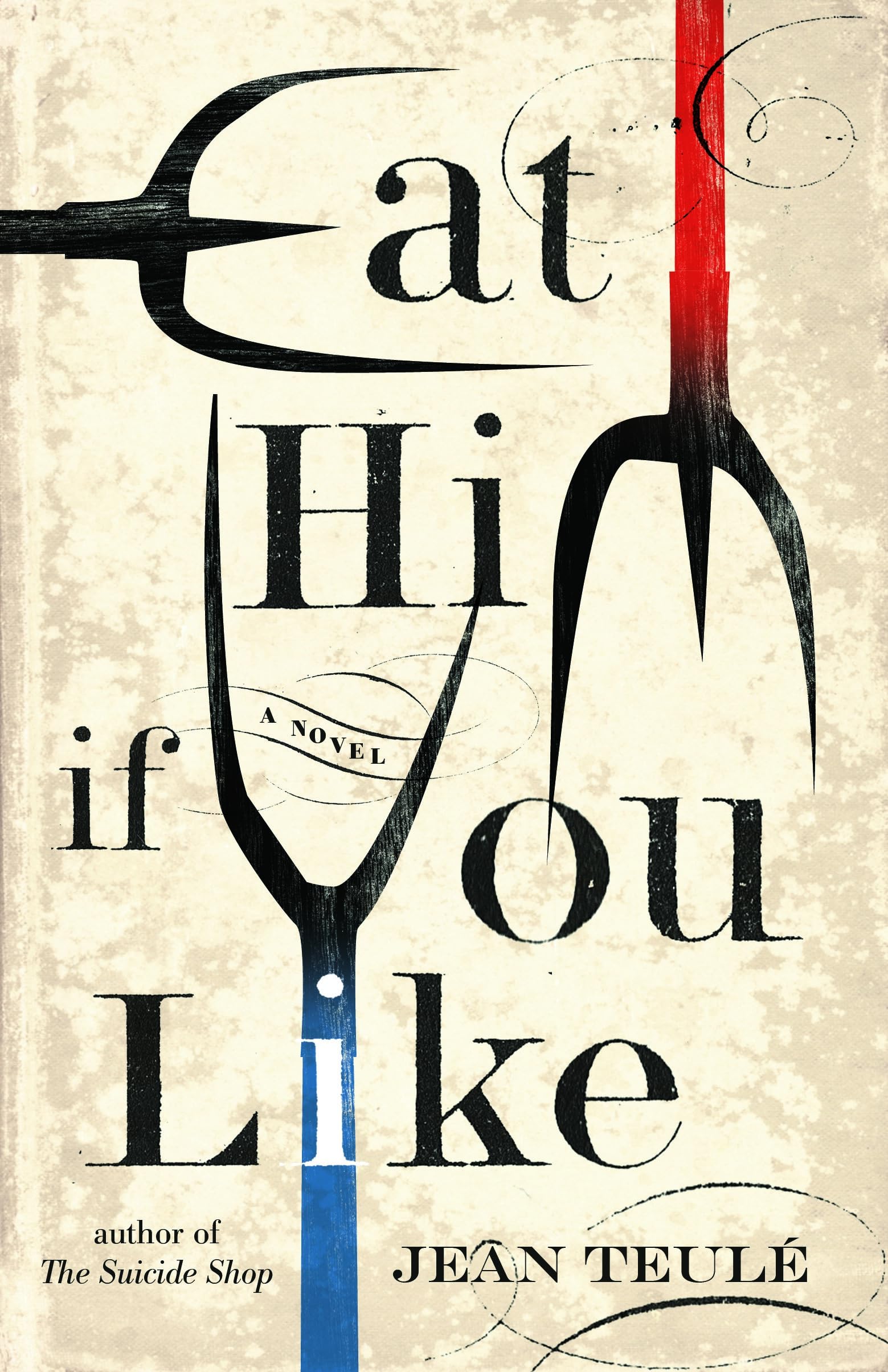 Eat Him If You Like: A Novel Historical Fiction