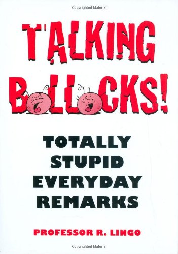 Talking Bollocks!: Totally Stupid Everyday Remarks Books