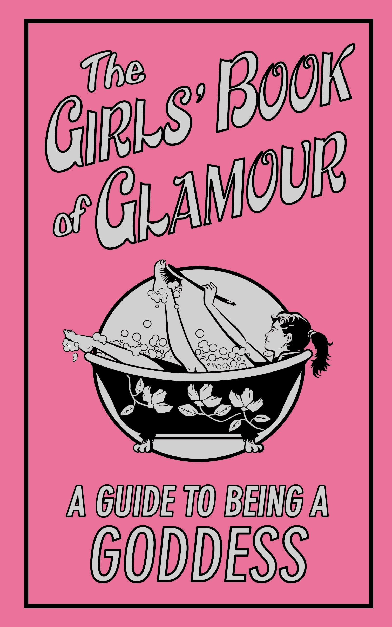The Girls' Book of Glamour: A Guide to Being a Goddess Lifestyle