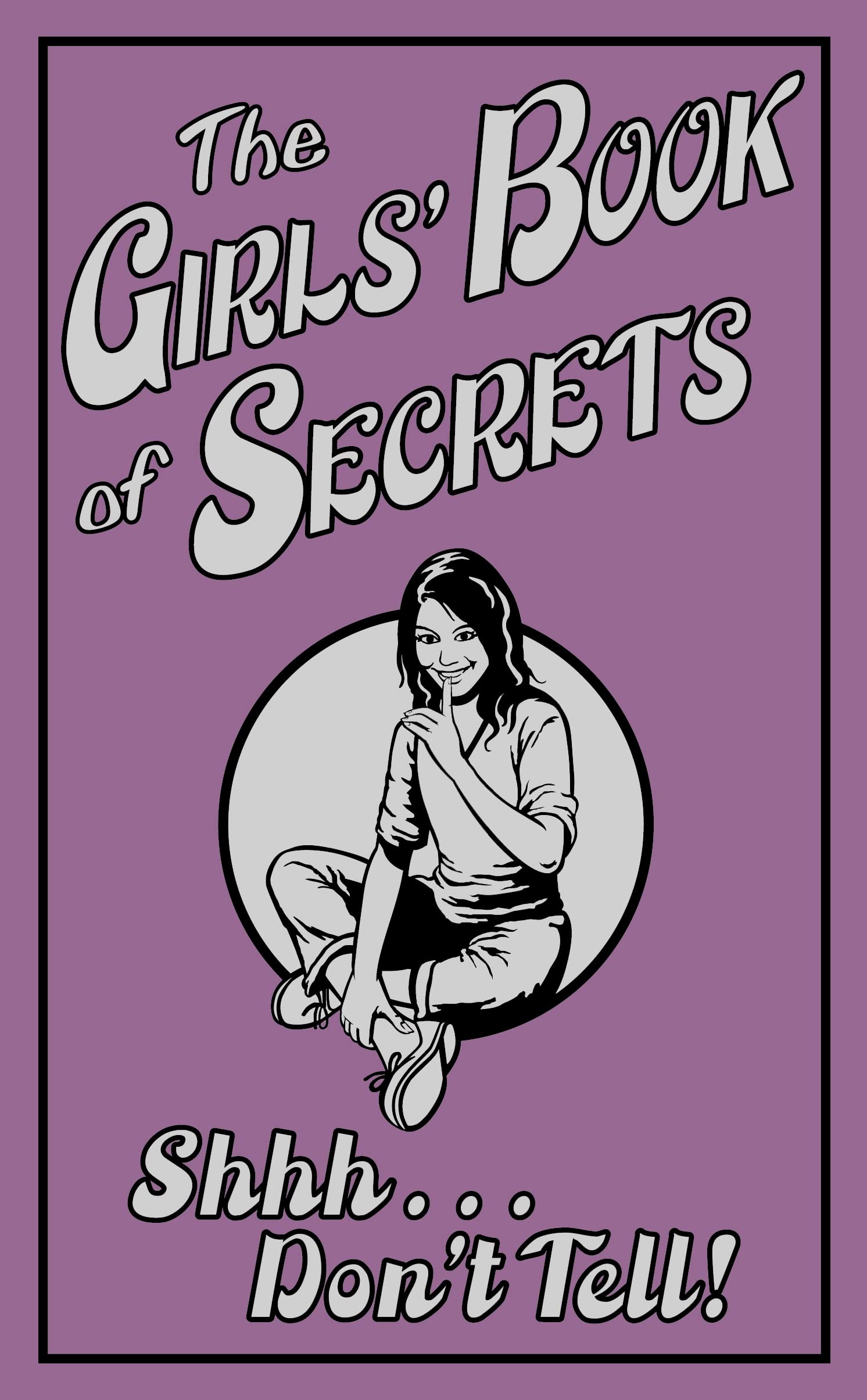 The Girls' Book of Secrets: Shhh... Don't Tell! book