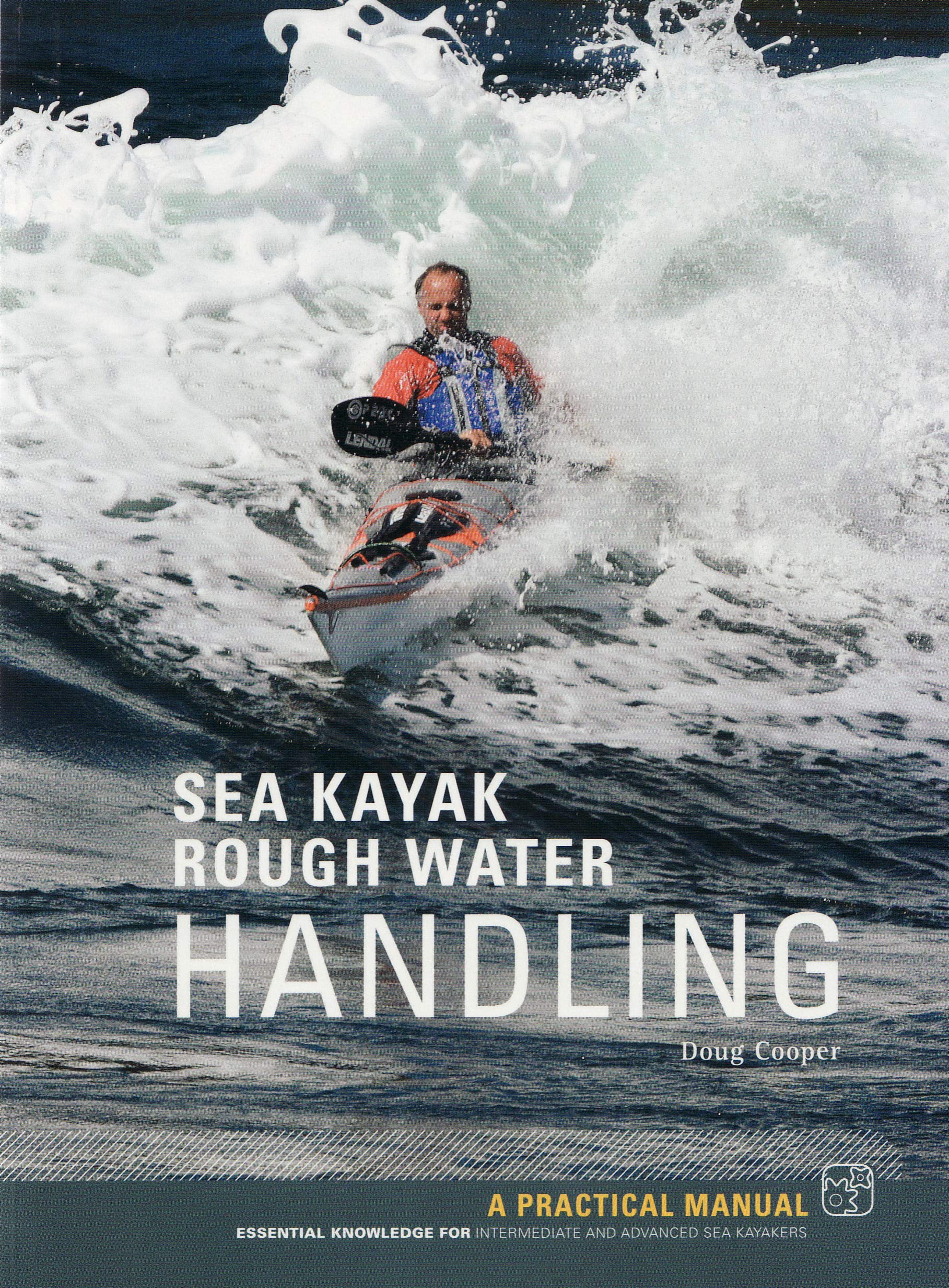 Sea Kayak Rough Water Handling: A Practical Manual, Essential Knowledge for Intermediate and Advanced Sea Kayakers book