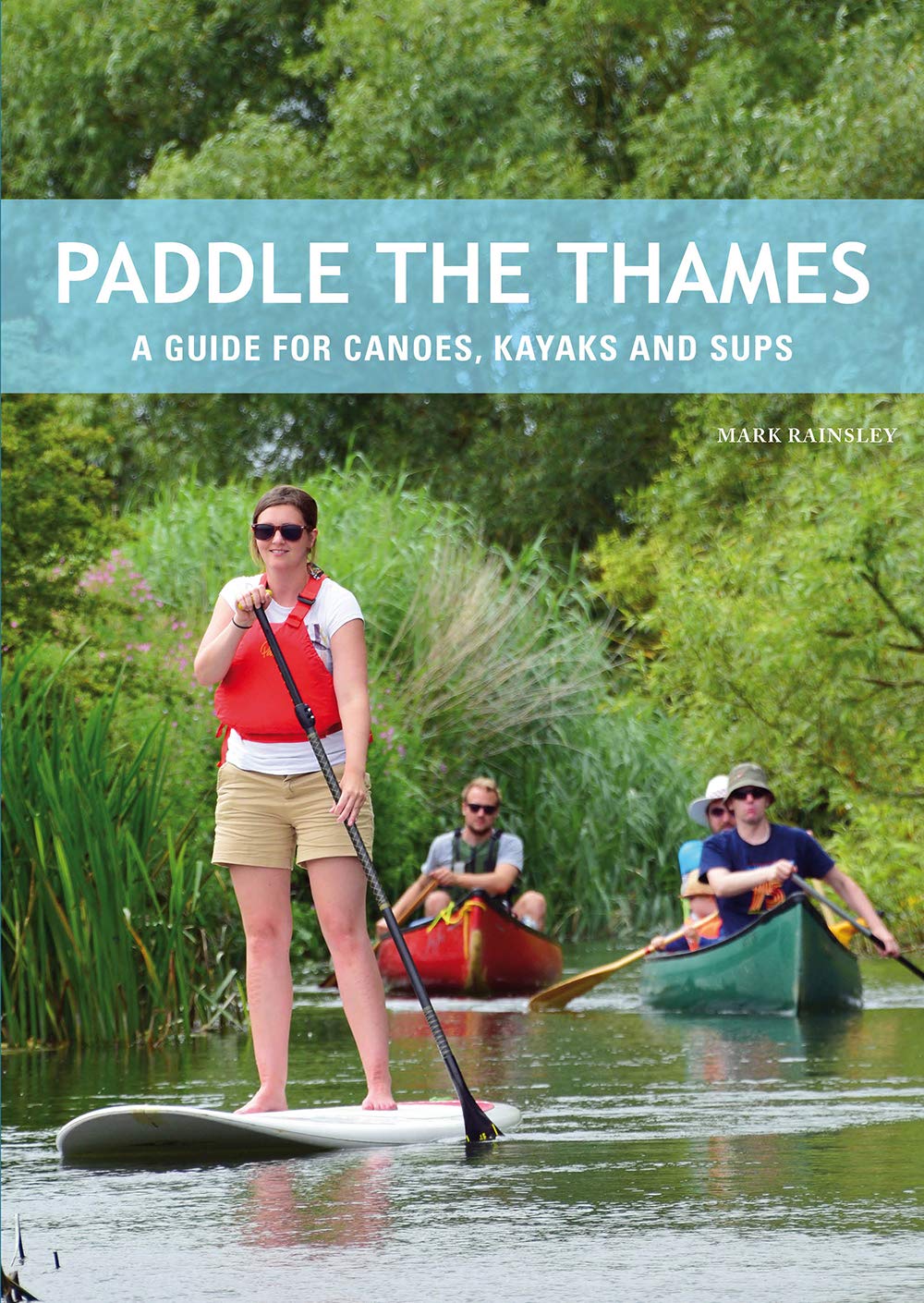 Paddle the Thames: A Guide for Canoes, Kayaks and Sup's Leisure & Fun