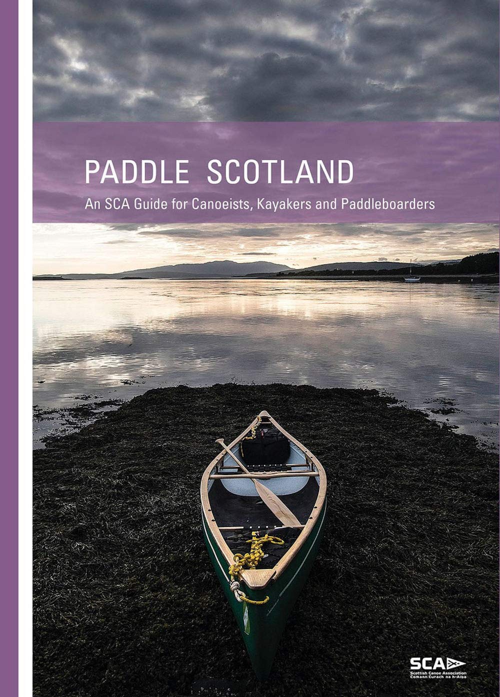 Paddle Scotland: An SCA Guide for Canoeists, Kayakers and Paddleboarders book