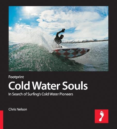 Cold Water Souls: In Search of Surfing's Cold Water Pioneers (Footprint Activity & Lifestyle Guide) Travel Guides