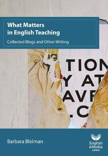 What Matters in English Teaching: Collected Blogs and Other Writing Learning & Reference